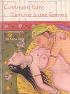 Couverture du livre « Comment faire l'amour àa une femme ; commentaires du kama sutra » de Vatsyayana aux éditions Auzou