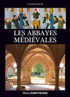 Couverture du livre « Les abbayes médiévales » de Claude Wenzler aux éditions Ouest France