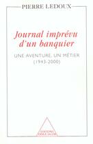 Couverture du livre « Journal imprevu d'un banquier - une aventure, un metier (1943-2000) » de Pierre Ledoux aux éditions Odile Jacob