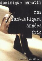 Couverture du livre « Nos fantastiques années fric » de Dominique Manotti aux éditions Rivages