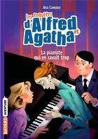 Couverture du livre « Les enquêtes d'Alfred et Agatha Tome 4 : la pianiste qui en savait trop » de Ana Campoy aux éditions Bayard Jeunesse