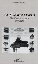 Couverture du livre « La maison erard - 1780-1959 » de Rene Beaupain aux éditions L'harmattan