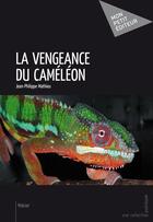 Couverture du livre « La vengeance du caméléon » de Jean-Philippe Mathieu aux éditions Mon Petit Editeur