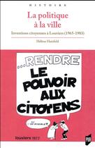 Couverture du livre « Politique à la ville ; inventions citoyennes à Louviers (1965-1983) » de Helene Hatzfeld aux éditions Pu De Rennes