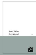 Couverture du livre « Le renard » de Roger Gachet aux éditions Editions Du Panthéon