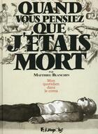 Couverture du livre « Quand vous pensiez que j'étais mort ; mon quotidien dans le coma » de Matthieu Blanchin aux éditions Futuropolis