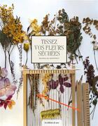 Couverture du livre « Tissez vos fleurs séchées » de Nathalie Geoffroy aux éditions De Saxe