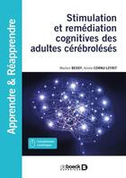 Couverture du livre « Stimulation et remédiation cognitives des adultes cérébrolésés » de Annie Cornu-Leyrit et Marion Bessy aux éditions De Boeck Superieur