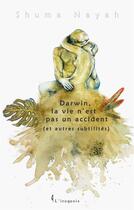 Couverture du livre « Darwin, la vie n'est pas un accident (et autres subtilités) » de Shuma Nayah aux éditions Books On Demand