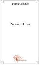 Couverture du livre « Premier élan » de Francis Geminet aux éditions Edilivre