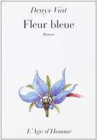 Couverture du livre « Fleur bleue » de Viat Denys aux éditions L'age D'homme