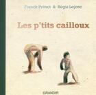 Couverture du livre « Les p'tits cailloux » de Franck Prevot et Regis Lejoonc aux éditions Grandir