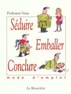 Couverture du livre « Seduire emballer conclure mode d'emploi » de Verju aux éditions La Musardine
