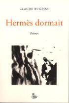 Couverture du livre « Hermès dormait » de Claude Bugeon aux éditions Petit Vehicule
