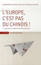 Couverture du livre « L'europe, c'est pas du chinois ! la construction européenne racontée aux chinois » de  aux éditions Charles Leopold Mayer - Eclm