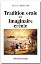 Couverture du livre « Tradition orale et imaginaire créole » de Raymond Relouzat aux éditions Ibis Rouge Editions