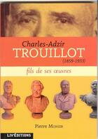 Couverture du livre « Charles-Adzir Trouillot (1859-1933) ; fils de ses oeuvres » de Pierre Monier aux éditions Liv'editions