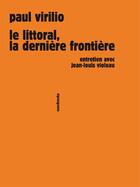 Couverture du livre « Le littoral, la dernière frontière ; entretien avec Jean-Louis Violeau » de Virilio Paul aux éditions Sens Et Tonka