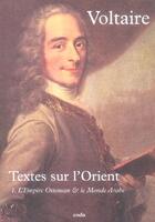 Couverture du livre « Textes Sur L'Orient T.1 ; L'Empire Ottoman Et Le Monde Arabe » de Voltaire aux éditions Coda