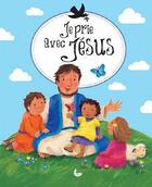 Couverture du livre « Je prie avec Jésus » de Sophie Piper et Melanie Mitchell aux éditions Ligue Pour La Lecture De La Bible