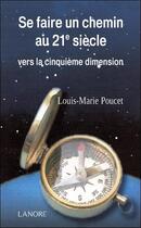 Couverture du livre « Se faire unchemin au 21e siècle vers la cinquième dimension » de Louis-Marie Poucet aux éditions Lanore