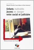 Couverture du livre « Enfants maltraités, jeunes en danger ; entre social et judiciaire » de Muguette Poncelet aux éditions Couleur Livres