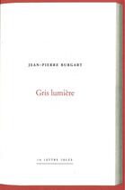 Couverture du livre « Gris lumière » de Jean-Pierre Burgart aux éditions Lettre Volee