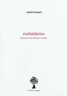Couverture du livre « Rimbalderies : ballades pour passer le temps » de Michel Lamart aux éditions L'arbre A Paroles