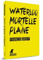 Couverture du livre « Waterloo, mortelle plaine » de Francis Groff aux éditions Weyrich