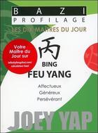 Couverture du livre « Bazi profilage ; les dix maîtres du jour ; bing : feu yang » de Joey Yap aux éditions Infinity Feng Shui