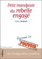 Couverture du livre « Petit manifeste du rebelle engagé ; de l'indignation positive » de Fabien Rodhain aux éditions Jouvence Maxi-pratiques