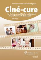 Couverture du livre « Ciné-cure ; le cinéma, un outil de formation pour les professionnels de la santé » de Karine Boucher et Genevieve Agoues aux éditions Sainte Justine