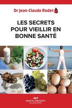 Couverture du livre « Les secrets pour vieillir en bonne santé » de Jean-Claude Rodet aux éditions Marcel Broquet