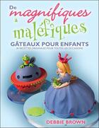 Couverture du livre « De magnifiques a malefiques - gateaux pour enfants » de Brown Debbie aux éditions Ada