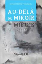 Couverture du livre « Au-delà du miroir » de Deblay Philippe aux éditions Entreprendre