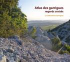 Couverture du livre « Atlas des garrigues, regards croisés » de  aux éditions Ecologistes De L'euziere