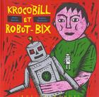 Couverture du livre « Krocobill et robot-bix » de Serres/Dutertre aux éditions Rue Du Monde