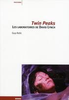 Couverture du livre « Twin peaks, les laboratoires de David Lynch » de Guy Astic aux éditions Rouge Profond