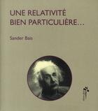 Couverture du livre « Une relativité bien particulière... » de Sander Bais aux éditions Desiris
