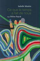 Couverture du livre « Ce que le temps a fait de nous » de Isabelle Miniere et Helene Rajcak aux éditions Chemin De Fer