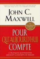 Couverture du livre « Pour qu'aujourd hui compte » de Maxwell John C. aux éditions Tresor Cache