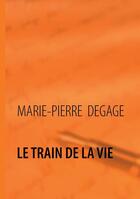 Couverture du livre « Le train de la vie » de Marie-Pierre Degage aux éditions Books On Demand