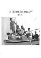 Couverture du livre « LA LIBERTE DES BATEAUX » de Jules C. aux éditions Thebookedition.com