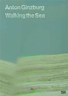 Couverture du livre « Anton ginzburg walking the sea » de Marino Melanie aux éditions Hatje Cantz