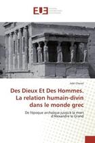 Couverture du livre « Des Dieux et Des Hommes. La relation humain-divin dans le monde grec : De l'epoque archaïque jusqu'à la mort d'Alexandre le Grand » de Adel Cheriet aux éditions Editions Universitaires Europeennes