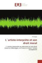 Couverture du livre « L artiste-interprete et son droit moral - l artiste interprete ou executant et son droit moral en al » de Jaeger Till aux éditions Editions Universitaires Europeennes