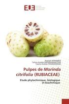 Couverture du livre « Pulpes de morinda citrifolia (rubiaceae) - etude phytochimique, biologique et biochimique » de Mohamed/Fenoradosoa aux éditions Editions Universitaires Europeennes