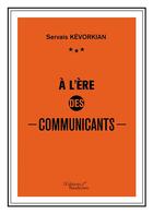 Couverture du livre « À l'ère des communicants » de Servais Kevorkian aux éditions Baudelaire
