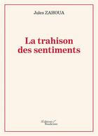 Couverture du livre « La trahison des sentiments » de Jules Zahoua aux éditions Baudelaire