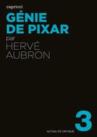 Couverture du livre « ACTUALITE CRITIQUE t.3 ; génie de Pixar » de Herve Aubron aux éditions Capricci Editions
